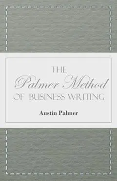 The Palmer Method of Business Writing;A Series of Self-teaching Lessons in Rapid, Plain, Unshaded, Coarse-pen, Muscular Movement Writing for Use in Al - Austin Palmer