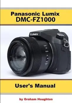The Panasonic DMC-Fz1000 User's Manual, Paperback/Graham Houghton