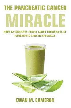 The Pancreatic Cancer Miracle, Hardcover/Ewan M. Cameron