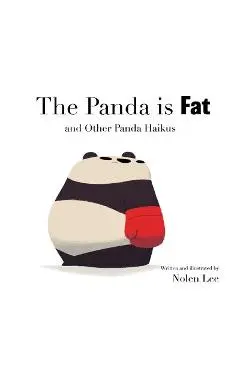 The Panda is Fat: And Other Panda Haikus - Nolen Lee