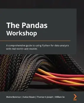 The Pandas Workshop: A comprehensive guide to using Python for data analysis with real-world case studies, Paperback/Blaine Bateman