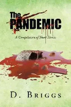 The Pandemic: A Compilation of Short Stories, Paperback/D. Briggs