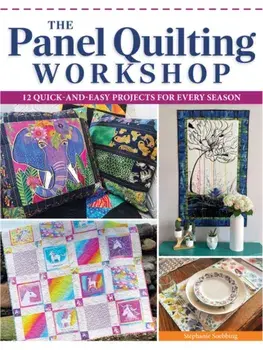 The Panel Quilting Workshop. 12 Quick-and-Easy Projects for Every Season, Paperback/Stephanie Soebbing
