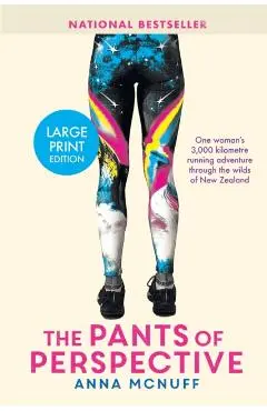 The Pants Of Perspective: One woman's 3,000 kilometres running adventure through the wilds of New Zealand - Anna Mcnuff