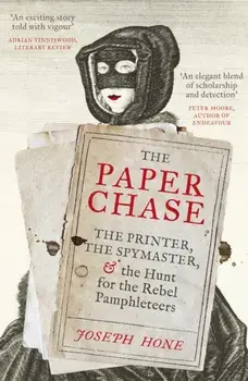 The Paper Chase. The Printer, the Spymaster, and the Hunt for the Rebel Pamphleteers, Paperback/Joseph Hone