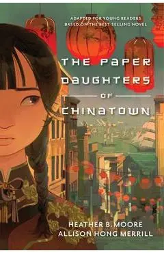The Paper Daughters of Chinatown: Adapted for Young Readers from the Best-Selling Novel - Heather B. Moore