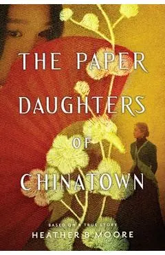 The Paper Daughters of Chinatown - Heather B. Moore