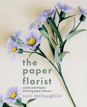 The Paper Florist. Create and display stunning paper flowers, Paperback/Suzi Mclaughlin
