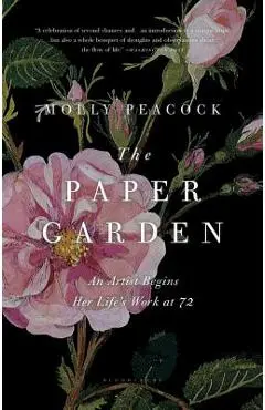 The Paper Garden: An Artist Begins Her Life's Work at 72 - Molly Peacock