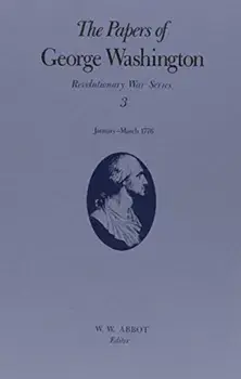 The Papers of George Washington v.3; Revolutionary War Series;Jan.-March 1776. January-March 1776, Hardback/Frank E., Jr. Grizzard
