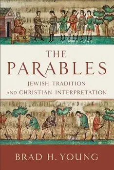 The Parables: Jewish Tradition and Christian Interpretation, Paperback/Brad H. Young