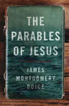 The Parables of Jesus, Paperback/James Montgomery Boice