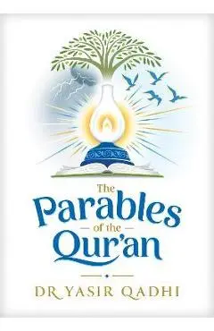 The Parables of the Qur'an - Yasir Qadhi