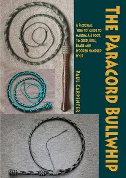 The Paracord Bullwhip, Paperback/Paul Carpenter