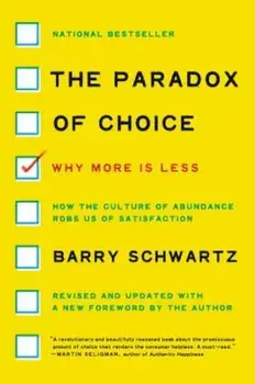 The Paradox of Choice: Why More Is Less, Paperback/Barry Schwartz