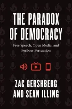 The Paradox of Democracy. Free Speech, Open Media, and Perilous Persuasion, Paperback/Sean Illing