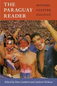 The Paraguay Reader: History, Culture, Politics, Paperback/Peter Lambert