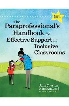 The Paraprofessional's Handbook for Effective Support in Inclusive Classrooms - Julie Causton