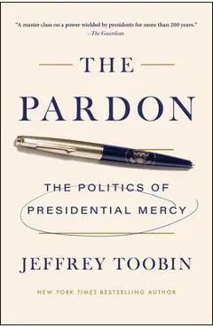 The Pardon: The Politics of Presidential Mercy - Jeffrey Toobin