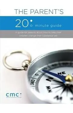 The Parent's 20 Minute Guide (Second Edition) - The Center For Motivation And Change