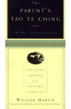 The Parent's Tao Te Ching: Ancient Advice for Modern Parents - William Martin