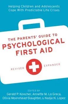 The Parents' Guide to Psychological First Aid. Helping Children and Adolescents Cope With Predictable Life Crises, Revised ed, Paperback/***