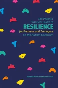 The Parents' Practical Guide to Resilience for Preteens and Teenagers on the Autism Spectrum, Paperback/Jeanette Purkis