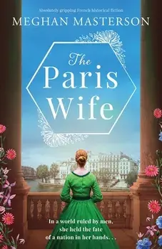 The Paris Wife: Absolutely gripping French historical fiction, Paperback/Meghan Masterson