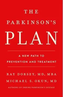 The Parkinson's Plan: A New Path to Prevention and Treatment - Ray Dorsey