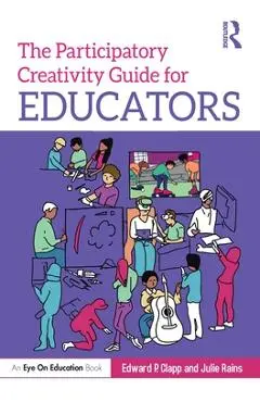 The Participatory Creativity Guide for Educators - Edward P. Clapp