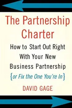 The Partnership Charter: How to Start Out Right with Your New Business Partnership (or Fix the One You're In), Paperback/David Gage