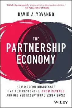 The Partnership Economy. How Modern Businesses Find New Customers, Grow Revenue, and Deliver Exceptional Experiences, Hardback/David A. Yovanno