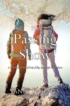 The Passing Show: A travel memoir of lust, folly and high adventure, Paperback/Janet L. Holmes