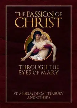The Passion of Christ Through the Eyes of Mary, Hardcover/St Anselm
