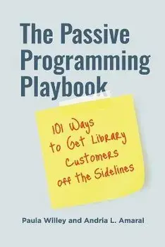 The Passive Programming Playbook: 101 Ways to Get Library Customers Off the Sidelines, Paperback/Paula Willey