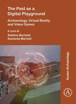 The Past as a Digital Playground: Archaeology, Virtual Reality and Video Games. Bilingual ed, Paperback/***