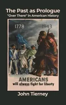 The Past as Prologue: Over There in American History, Hardcover/John Tierney