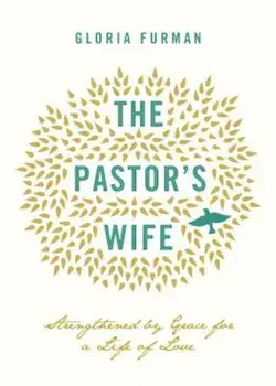 The Pastor's Wife: Strengthened by Grace for a Life of Love, Paperback/Gloria Furman
