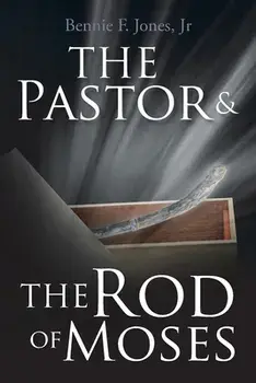 The Pastor & the Rod of Moses, Paperback/Jr. Jones, Bennie F.