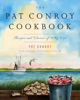 The Pat Conroy Cookbook: Recipes and Stories of My Life, Paperback/Pat Conroy