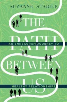 The Path Between Us: An Enneagram Journey to Healthy Relationships, Hardcover/Suzanne Stabile