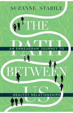 The Path Between Us: An Enneagram Journey to Healthy Relationships - Suzanne Stabile