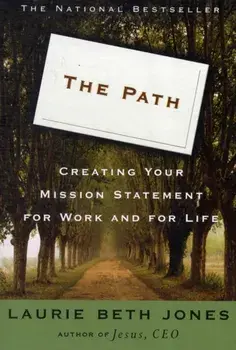 The Path: Creating Your Mission Statement for Work and for Life, Paperback/Laurie Beth Jones