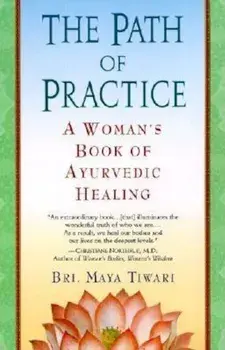 The Path of Practice: A Woman's Book of Ayurvedic Healing, Paperback/Bri Maya Tiwari