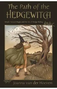 The Path of the Hedge Witch: Simple Natural Magic and the Art of Hedge Riding - Joanna Van Der Hoeven