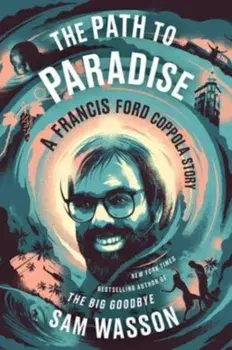 The Path to Paradise. A Francis Ford Coppola Story, Hardback/Sam Wasson