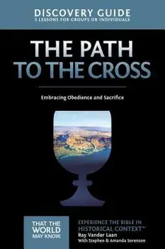 The Path to the Cross Discovery Guide: Embracing Obedience and Sacrifice, Paperback/Ray Vander Laan
