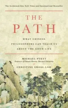 The Path: What Chinese Philosophers Can Teach Us about the Good Life, Paperback/Michael Puett