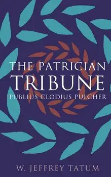 The Patrician Tribune: Publius Clodius Pulcher, Paperback/W. Jeffrey Tatum