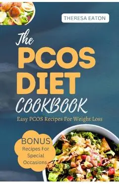 The Pcos Diet Cookbook: Easy Pcos Recipes For Weight Loss - Theresa Eaton